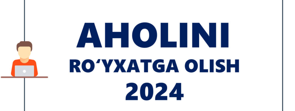 “Aholini ro‘yxatga olishning xar bir sohaga ta’siri”